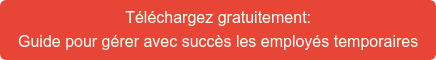 Téléchargez gratuitement: Guide pour gérer avec succès les employés temporaires
