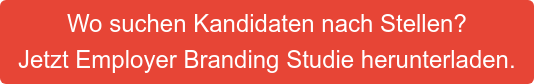 Wo suchen Kandidaten nach Stellen? Jetzt Employer Branding Studie herunterladen.