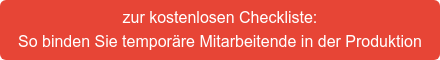 zur kostenlosen Checkliste: So binden Sie temporäre Mitarbeitende in der Produktion