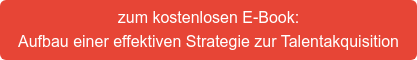 zum kostenlosen E-Book: Aufbau einer effektiven Strategie zur Talentakquisition