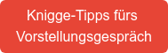 Knigge-Tipps fürs  Vorstellungsgespräch