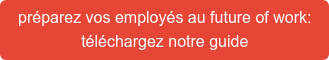 préparez vos employés au future of work: téléchargez notre guide