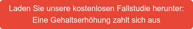 Laden Sie unsere kostenlosen Fallstudie herunter: Eine Gehaltserhöhung zahlt sich aus