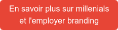 En savoir plus sur millenials et l'employer branding