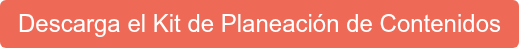 Descarga el Kit de Planeación de Contenidos