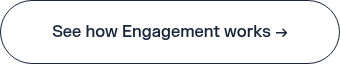 See&nbsp;how Engagement works →