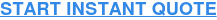 START INSTANT QUOTE