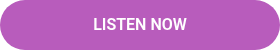 <p>LISTEN NOW</p>