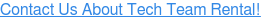Contact Us About Tech Team Rental!