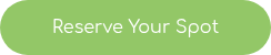 <p>Reserve Your Spot</p>