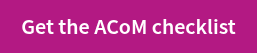 <p>Get the ACoM checklist</p>