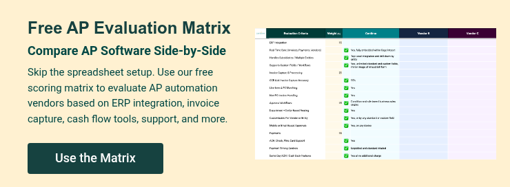 Free AP Evaluation Matrix Compare AP Software Side-by-Side Skip the spreadsheet setup. Use our free scoring matrix to evaluate AP automation vendors based on ERP integration, invoice capture, cash flow tools, support, and more.