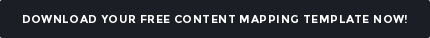 DOWNLOAD YOUR FREE CONTENT MAPPING TEMPLATE NOW!