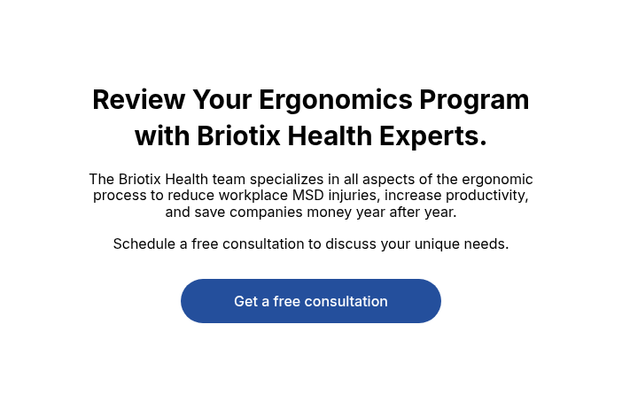 Review Your Ergonomics Program with Briotix Health Experts.