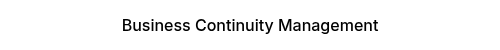 Business Continuity Management