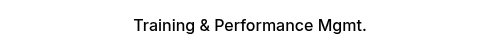 Training & Performance Mgmt.