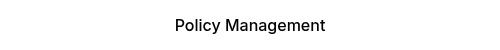 Policy Management