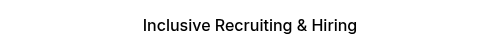 Inclusive Recruiting & Hiring