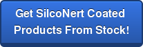 Get SilcoNert Coated  Products From Stock!