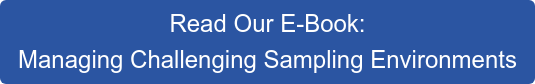 Read Our E-Book:  Managing Challenging Sampling Environments