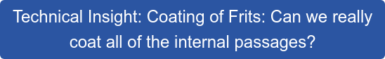 Technical Insight: Coating of Frits: Can we really  coat all of the internal passages?