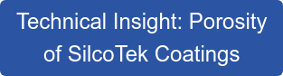 Technical Insight: Porosity  of SilcoTek Coatings