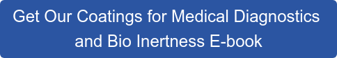 Get Our Coatings for Medical Diagnostics  and Bio Inertness E-book