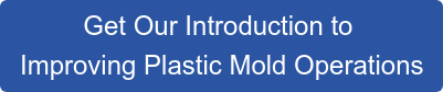 Get Our Introduction to  Improving Plastic Mold Operations