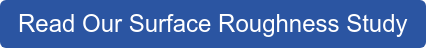 Read Our Surface Roughness Study