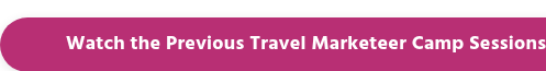 Watch the Previous Travel Marketeer Camp Sessions
