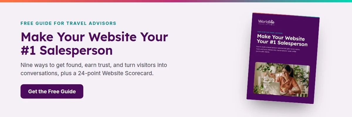 Make Your Website Your #1 Salesperson, a free guide for travel advisors. Get the free guide.
