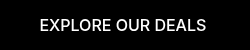 EXPLORE OUR DEALS&nbsp;