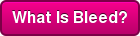 What Is Bleed?