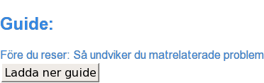Guide: Matrelaterade åkommor är en faktor som är svår att förutsäga och undvika oavsett hur påläst du är om landet du besöker. Läs vår guide om hur du undviker matrelaterade problem på resan Ladda ner guide