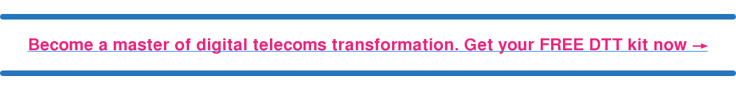 Become a master of digital telecoms transformation. Get your FREE DTT kit now →