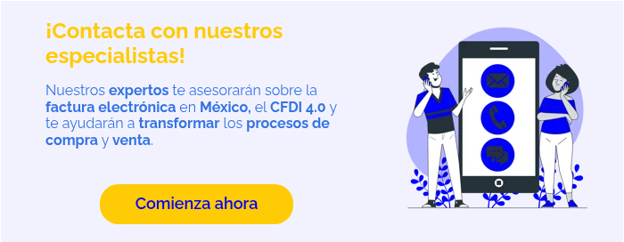 ¡Contacta con nuestros especialistas!   Nuestros expertos te asesorarán sobre la factura electrónica en México, el CFDI 4.0 y te ayudarán a transformar los procesos de compra y venta.