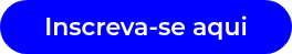 Inscreva-se aqui