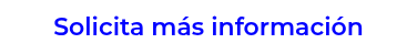 Solicita más información
