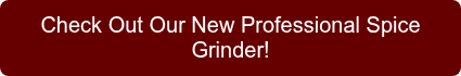 Check Out Our New Professional Spice Grinder!