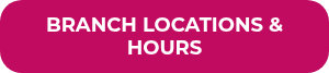 BRANCH LOCATIONS & HOURS