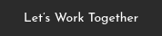 Let’s Work Together