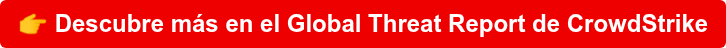  Descubre más en el Global Threat Report de CrowdStrike