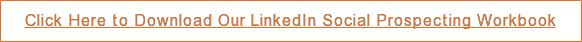 Click Here to Download Our LinkedIn Social Prospecting Workbook