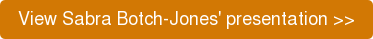 View Sabra Botch-Jones' presentation >>