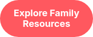 <strong>Explore Family Resources</strong>