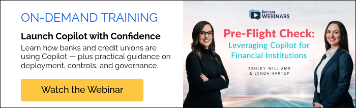 ON-DEMAND TRAINING Launch Copilot with Confidence Learn how banks and credit unions are using Copilot — plus practical guidance on deployment, controls, and governance.  