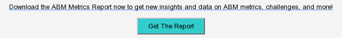 Interested In ABM Data? Download the ABM Metrics Report now to get new insights and data on ABM metrics, challenges, and more! Get The Report