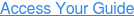 Access Your Guide
