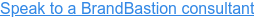 Speak to a BrandBastion consultant