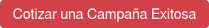 Quiero Cotizar un Campaña Exitosa